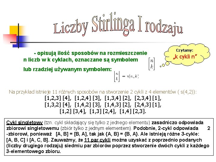 - opisują ilość sposobów na rozmieszczenie n liczb w k cyklach, oznaczane są symbolem