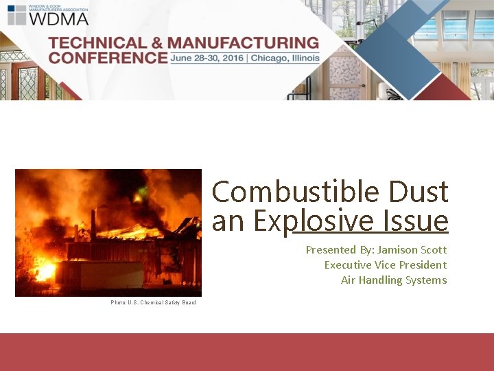 Combustible Dust an Explosive Issue Presented By: Jamison Scott Executive Vice President Air Handling