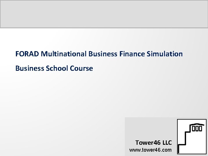FORAD Multinational Business Finance Simulation Business School Course Tower 46 LLC www. tower 46.