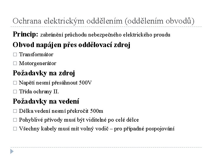 Ochrana elektrickým oddělením (oddělením obvodů) Princip: zabránění průchodu nebezpečného elektrického proudu Obvod napájen přes