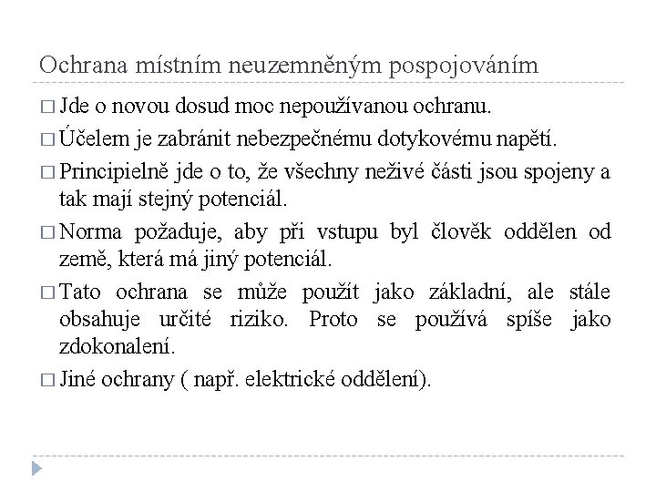 Ochrana místním neuzemněným pospojováním � Jde o novou dosud moc nepoužívanou ochranu. � Účelem