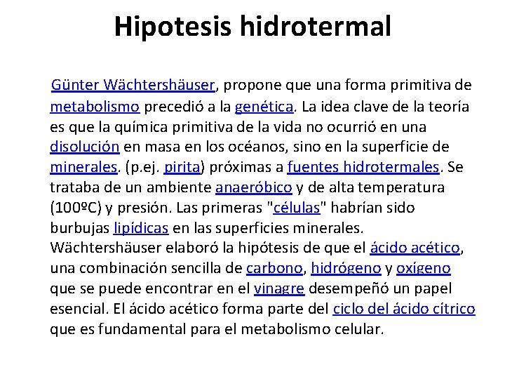 Hipotesis hidrotermal Günter Wächtershäuser, propone que una forma primitiva de metabolismo precedió a la