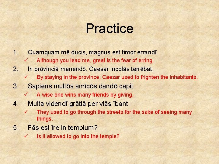 Practice 1. Quamquam mē ducis, magnus est timor errandī. ü 2. In prōvinciā manendō,