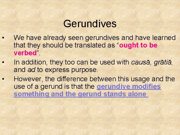 Gerundives • • • We have already seen gerundives and have learned that they