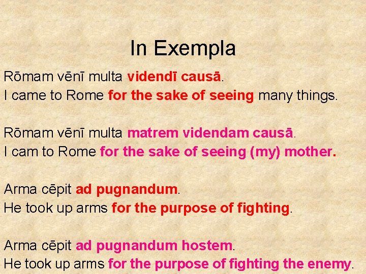 In Exempla Rōmam vēnī multa videndī causā. I came to Rome for the sake