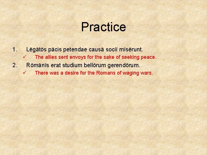 Practice 1. Lēgātōs pācis petendae causā sociī mīsērunt. ü 2. The allies sent envoys