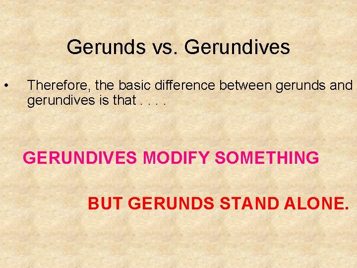 Gerunds vs. Gerundives • Therefore, the basic difference between gerunds and gerundives is that.
