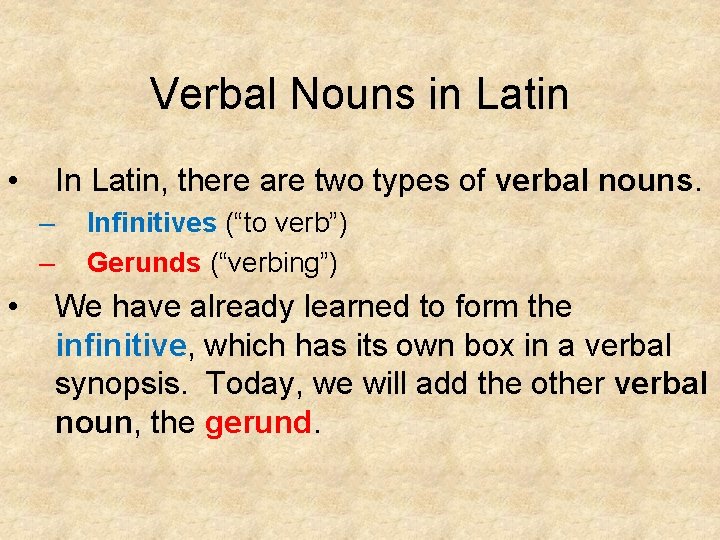 Verbal Nouns in Latin • In Latin, there are two types of verbal nouns.