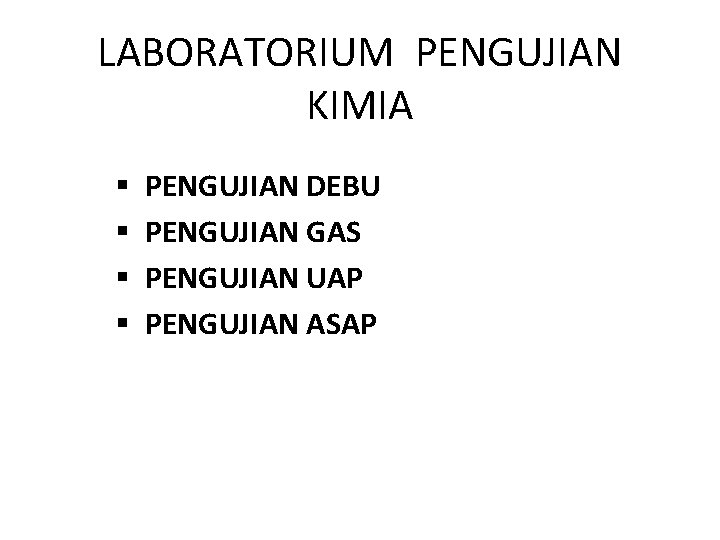 LABORATORIUM PENGUJIAN KIMIA § § PENGUJIAN DEBU PENGUJIAN GAS PENGUJIAN UAP PENGUJIAN ASAP 