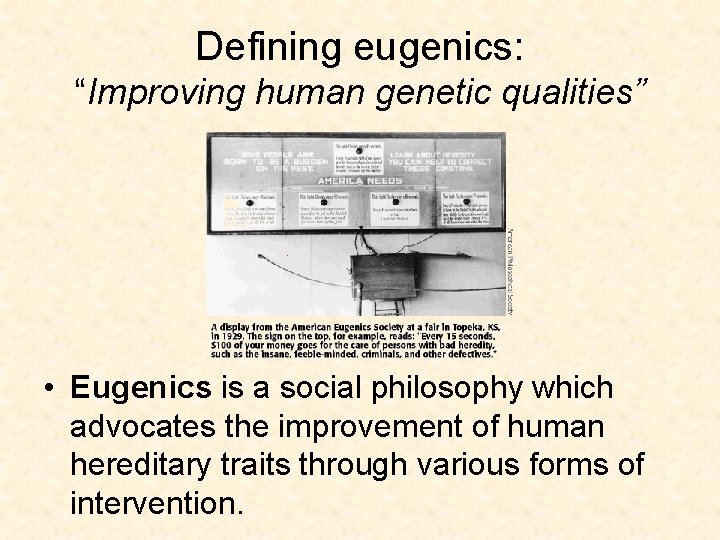 Defining eugenics: “Improving human genetic qualities” • Eugenics is a social philosophy which advocates
