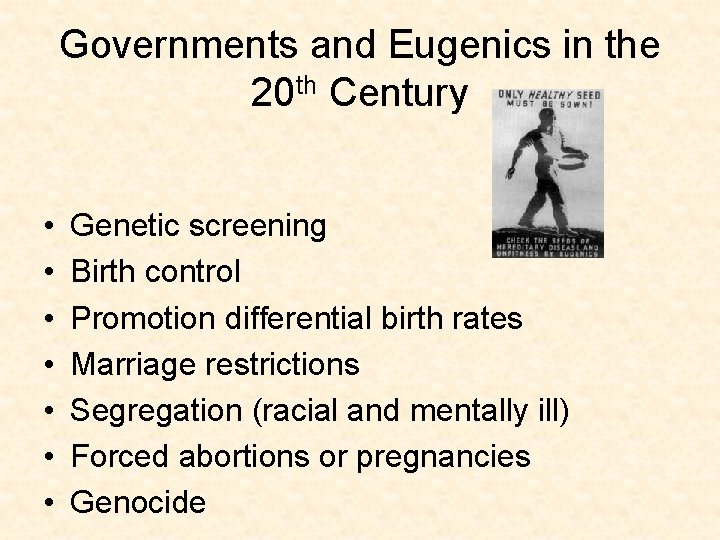 Governments and Eugenics in the 20 th Century • • Genetic screening Birth control