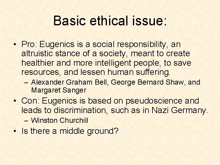 Basic ethical issue: • Pro: Eugenics is a social responsibility, an altruistic stance of