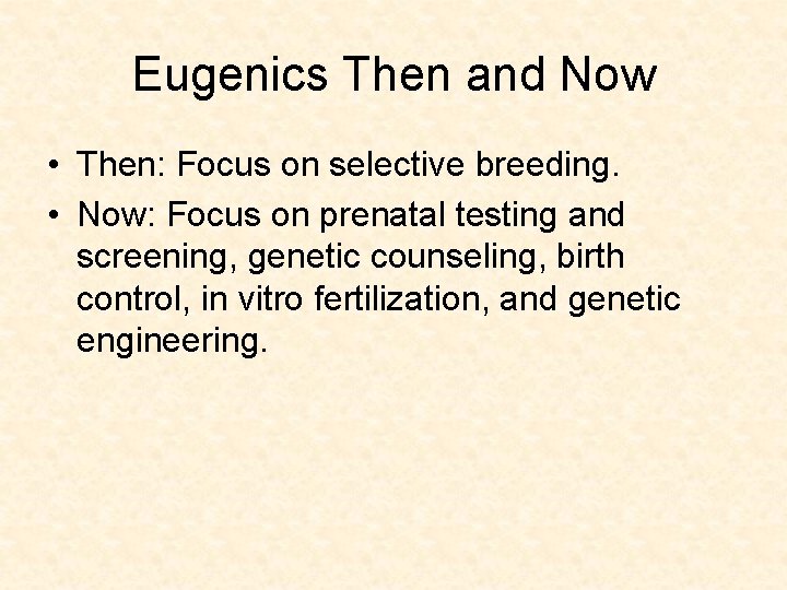 Eugenics Then and Now • Then: Focus on selective breeding. • Now: Focus on