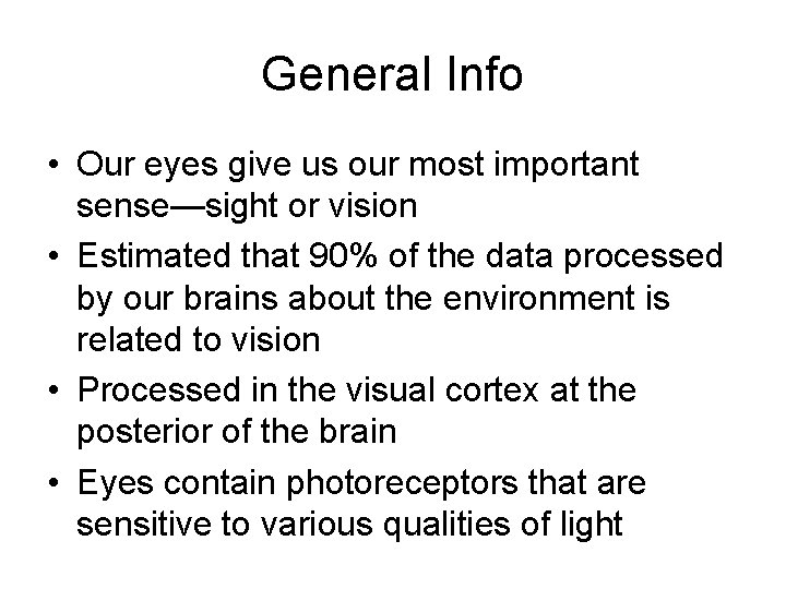 General Info • Our eyes give us our most important sense—sight or vision •