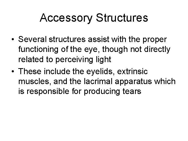 Accessory Structures • Several structures assist with the proper functioning of the eye, though