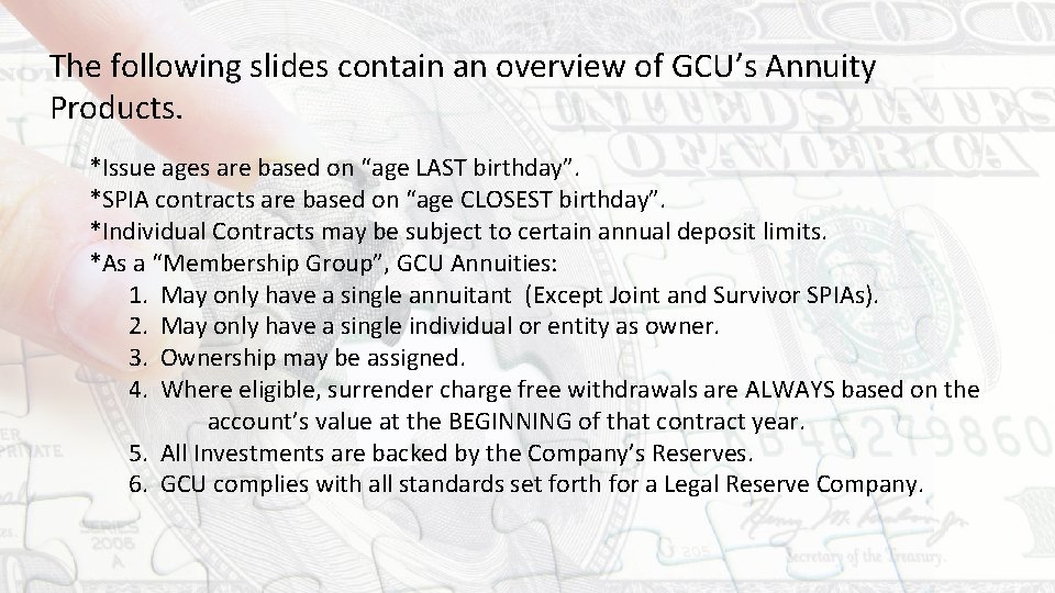 The following slides contain an overview of GCU’s Annuity Products. *Issue ages are based