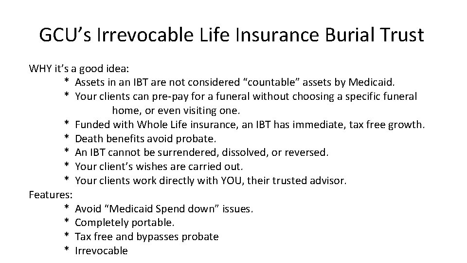 GCU’s Irrevocable Life Insurance Burial Trust WHY it’s a good idea: * Assets in