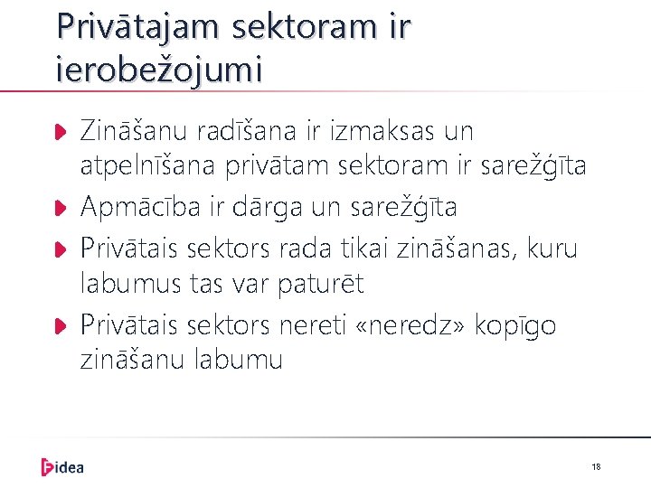 Privātajam sektoram ir ierobežojumi Zināšanu radīšana ir izmaksas un atpelnīšana privātam sektoram ir sarežģīta