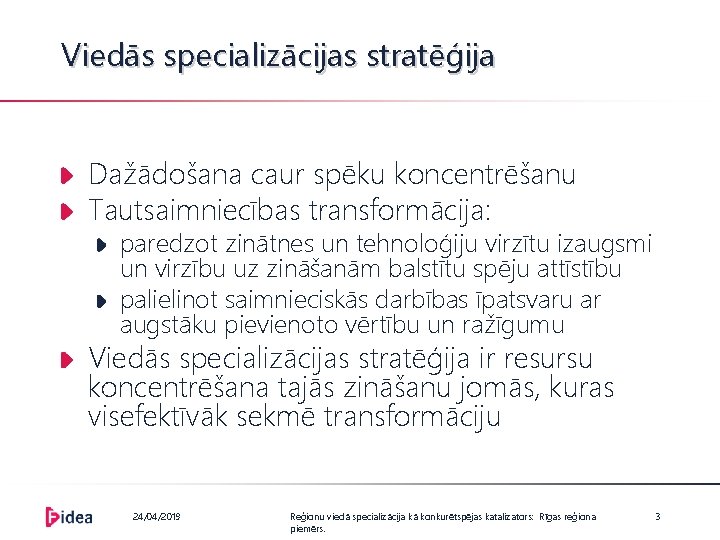 Viedās specializācijas stratēģija Dažādošana caur spēku koncentrēšanu Tautsaimniecības transformācija: paredzot zinātnes un tehnoloģiju virzītu