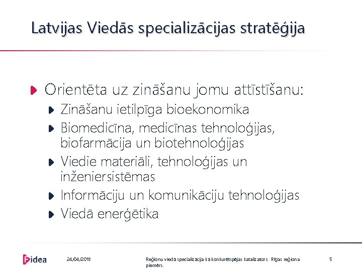 Latvijas Viedās specializācijas stratēģija Orientēta uz zināšanu jomu attīstīšanu: Zināšanu ietilpīga bioekonomika Biomedicīna, medicīnas