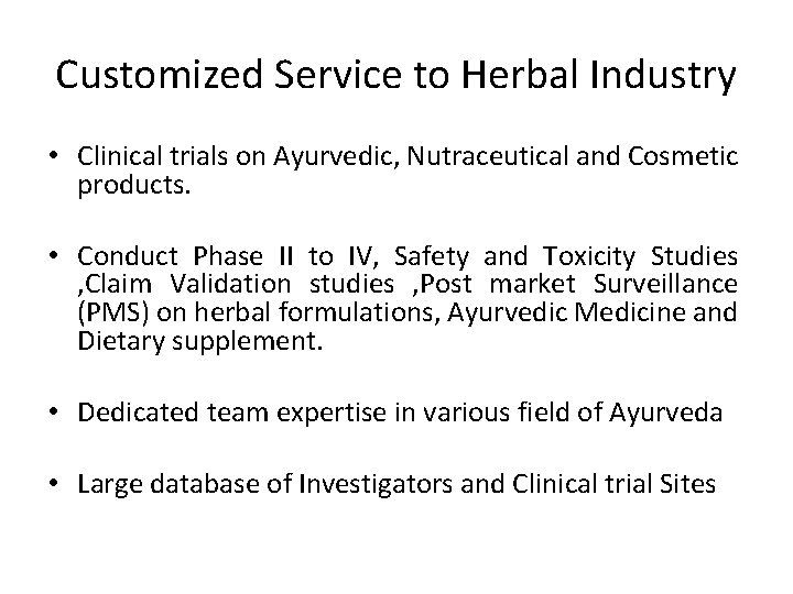 Customized Service to Herbal Industry • Clinical trials on Ayurvedic, Nutraceutical and Cosmetic products.