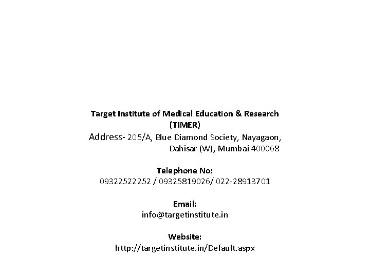 Target Institute of Medical Education & Research (TIMER) Address- 205/A, Blue Diamond Society, Nayagaon,