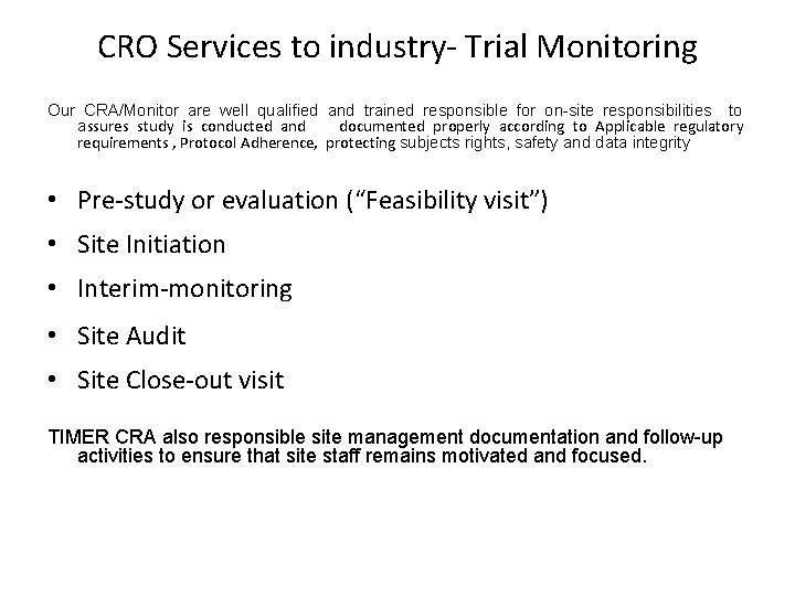 CRO Services to industry- Trial Monitoring Our CRA/Monitor are well qualified and trained responsible