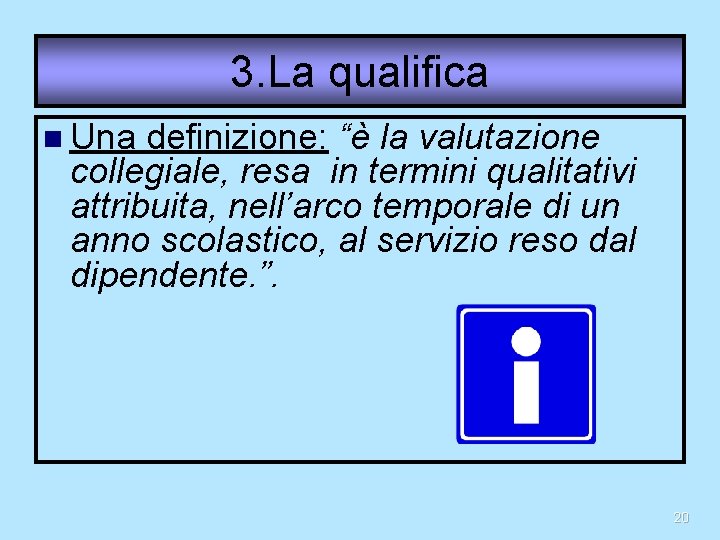 3. La qualifica Una definizione: “è la valutazione collegiale, resa in termini qualitativi attribuita,