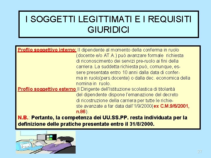 I SOGGETTI LEGITTIMATI E I REQUISITI GIURIDICI Profilo soggettivo interno: Il dipendente al momento