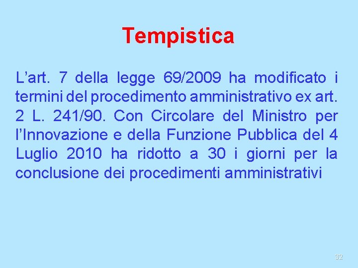 Tempistica L’art. 7 della legge 69/2009 ha modificato i termini del procedimento amministrativo ex