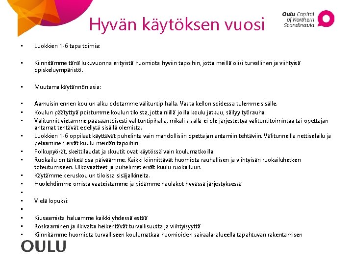 Hyvän käytöksen vuosi • • • • • Luokkien 1 -6 tapa toimia: Kiinnitämme