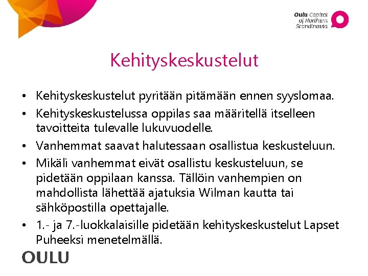 Kehityskeskustelut • Kehityskeskustelut pyritään pitämään ennen syyslomaa. • Kehityskeskustelussa oppilas saa määritellä itselleen tavoitteita