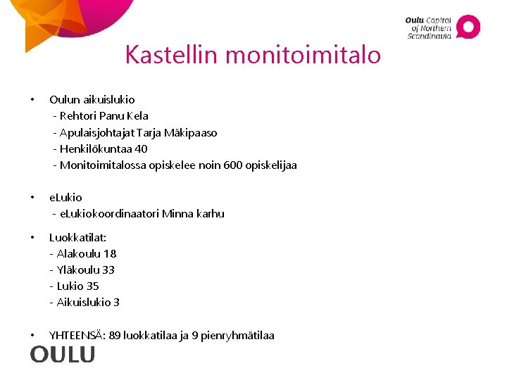 Kastellin monitoimitalo • Oulun aikuislukio - Rehtori Panu Kela - Apulaisjohtajat Tarja Mäkipaaso -