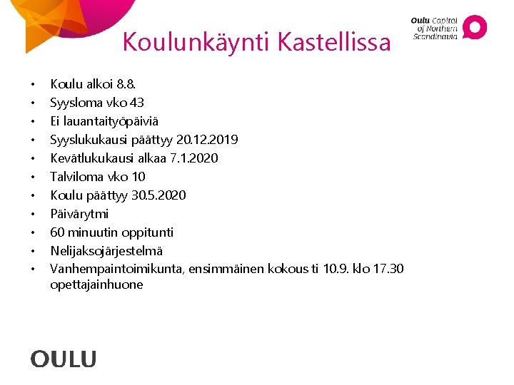 Koulunkäynti Kastellissa • • • Koulu alkoi 8. 8. Syysloma vko 43 Ei lauantaityöpäiviä