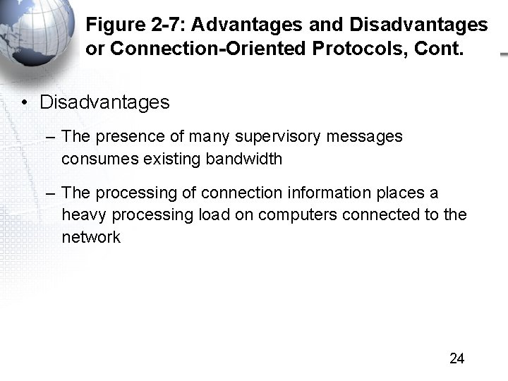 Figure 2 -7: Advantages and Disadvantages or Connection-Oriented Protocols, Cont. • Disadvantages – The