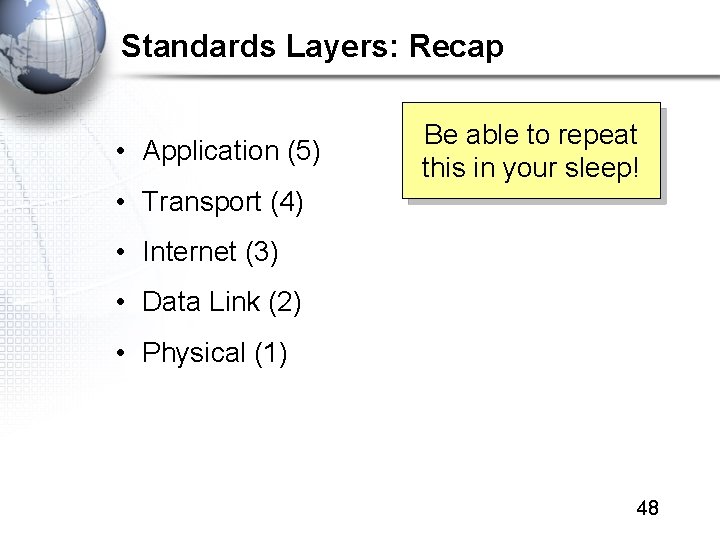 Standards Layers: Recap • Application (5) Be able to repeat this in your sleep!