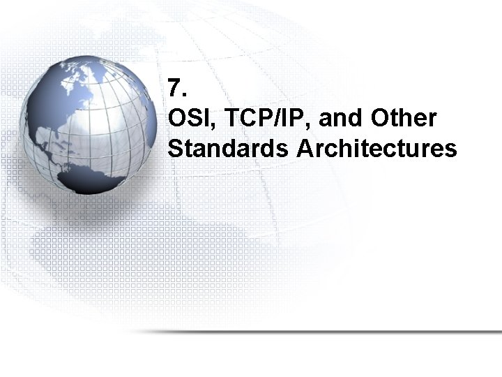 7. OSI, TCP/IP, and Other Standards Architectures 