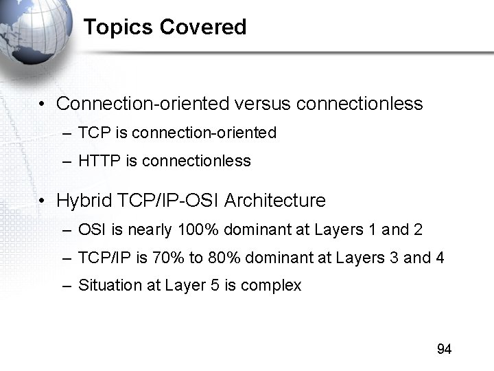 Topics Covered • Connection-oriented versus connectionless – TCP is connection-oriented – HTTP is connectionless