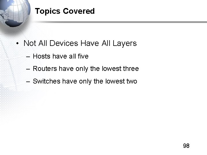 Topics Covered • Not All Devices Have All Layers – Hosts have all five