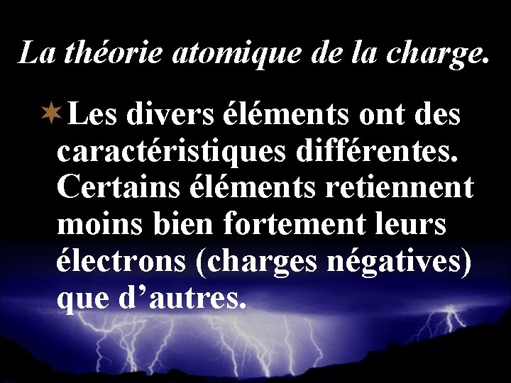 La théorie atomique de la charge. ¬Les divers éléments ont des caractéristiques différentes. Certains