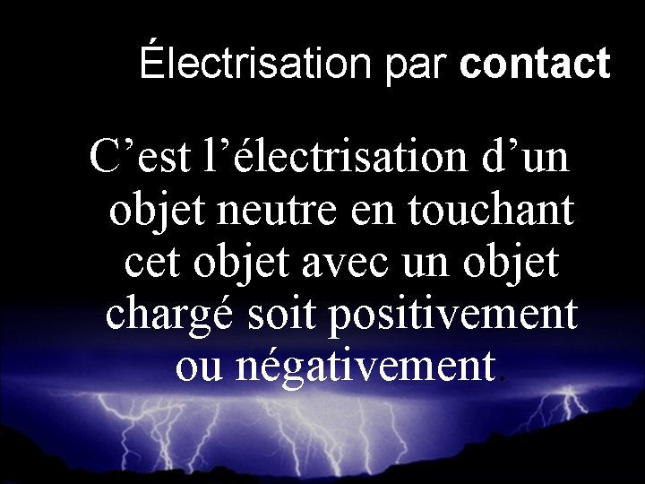 Électrisation par contact C’est l’électrisation d’un objet neutre en touchant cet objet avec un