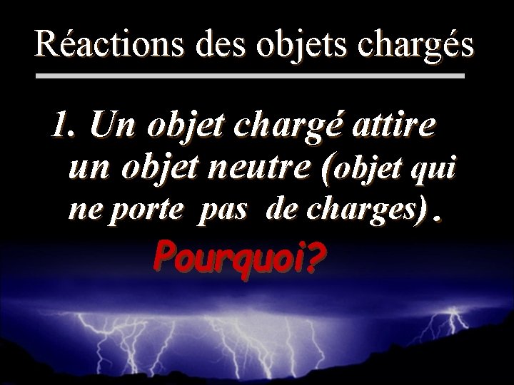 Réactions des objets chargés 1. Un objet chargé attire un objet neutre (objet qui