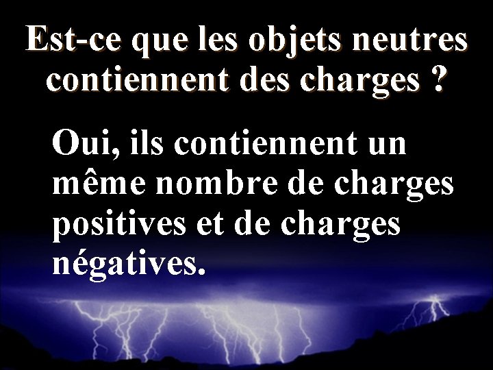 Est-ce que les objets neutres contiennent des charges ? Oui, ils contiennent un même