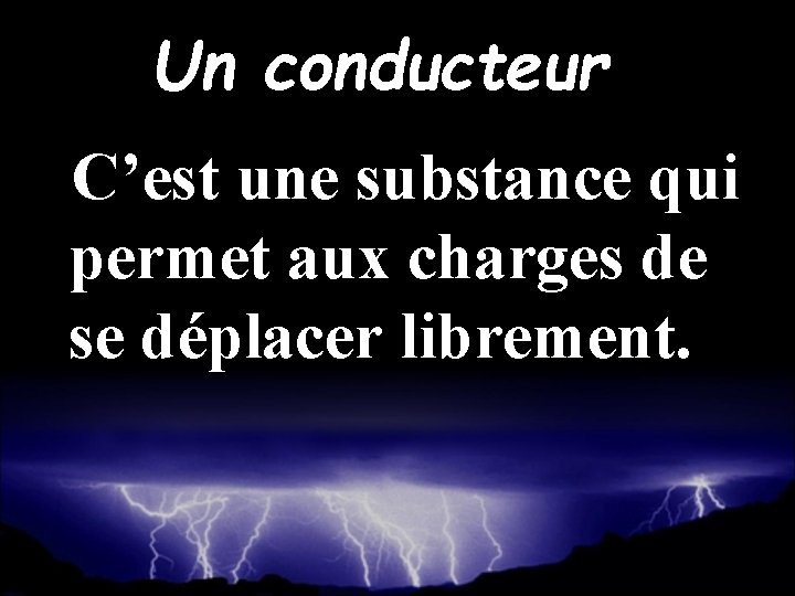 Un conducteur C’est une substance qui permet aux charges de se déplacer librement. 
