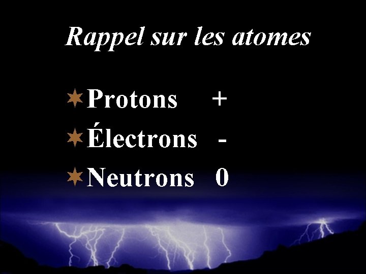 Rappel sur les atomes ¬Protons + ¬Électrons ¬Neutrons 0 