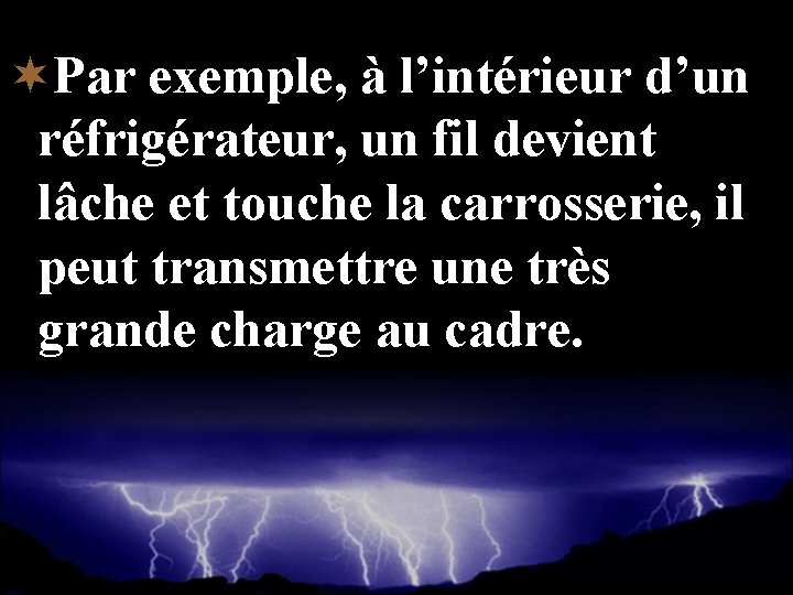¬Par exemple, à l’intérieur d’un réfrigérateur, un fil devient lâche et touche la carrosserie,