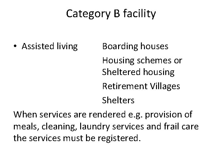 Category B facility • Assisted living Boarding houses Housing schemes or Sheltered housing Retirement