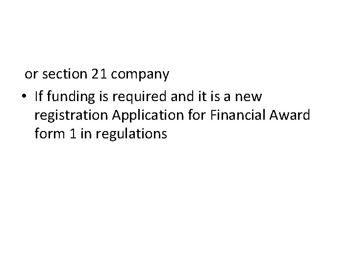 or section 21 company • If funding is required and it is a new