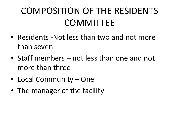 COMPOSITION OF THE RESIDENTS COMMITTEE • Residents -Not less than two and not more