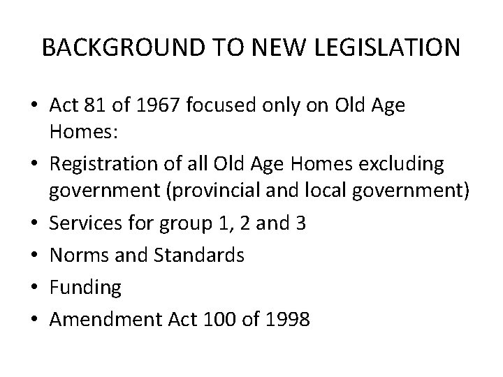 BACKGROUND TO NEW LEGISLATION • Act 81 of 1967 focused only on Old Age